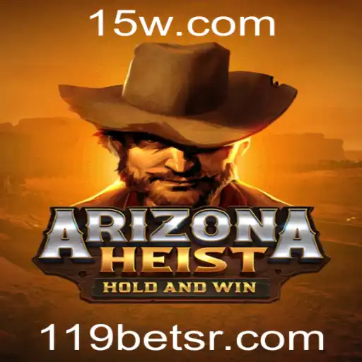 119bet | Descubra o Mundo de ArizonaHeist: Um Jogo Imersivo de Aventura e Estratégia